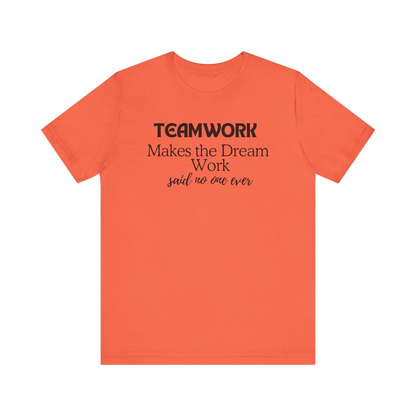 Teamwork Makes the Dream Work Unisex Tee - Inspirational Short Sleeve T-Shirt
