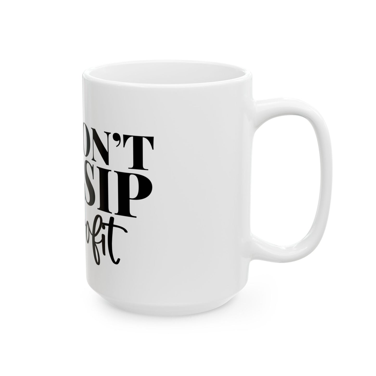 Mug - We Don't Gossip We Profit Ceramic Coffee Cup (11oz, 15oz)