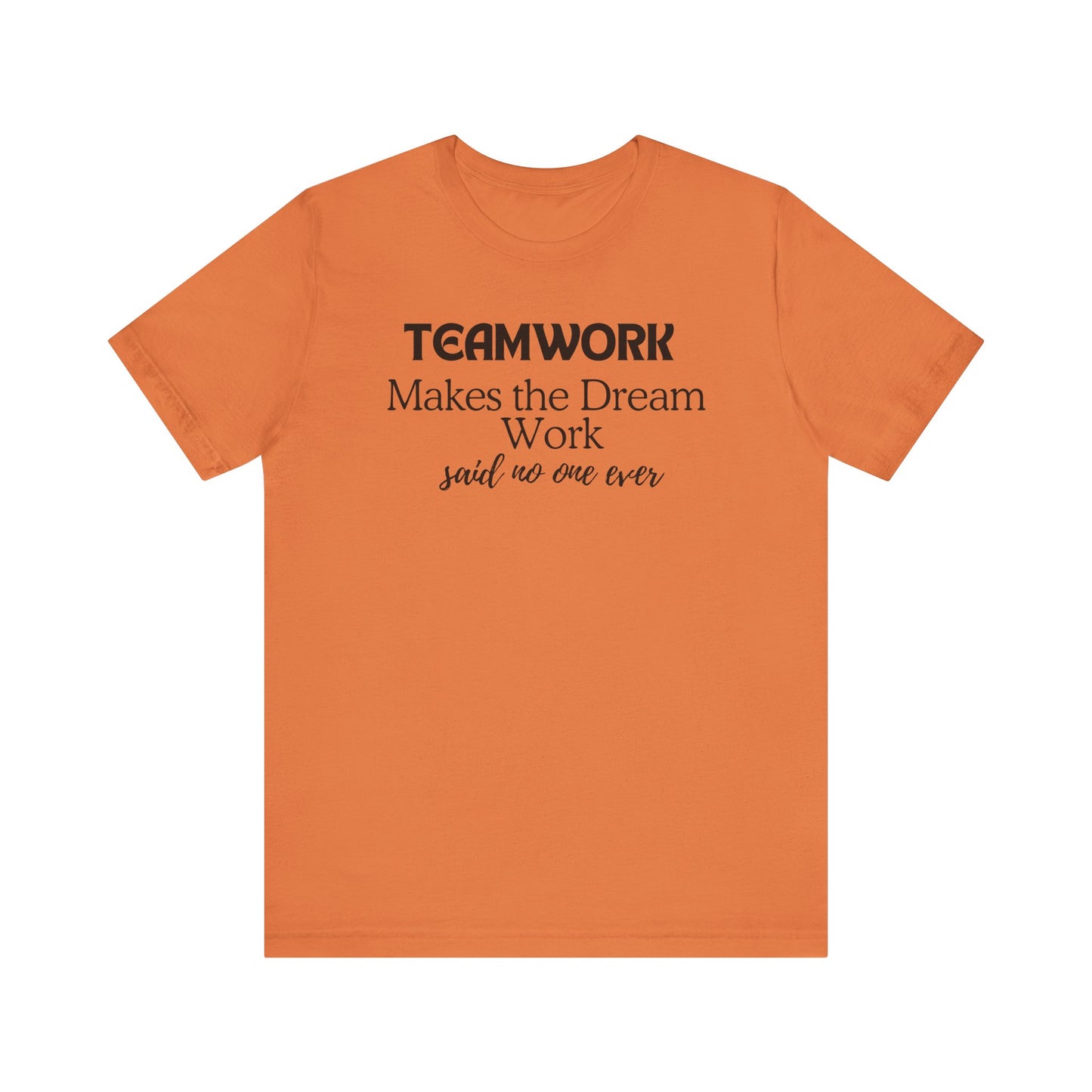 Teamwork Makes the Dream Work Unisex Tee - Inspirational Short Sleeve T-Shirt