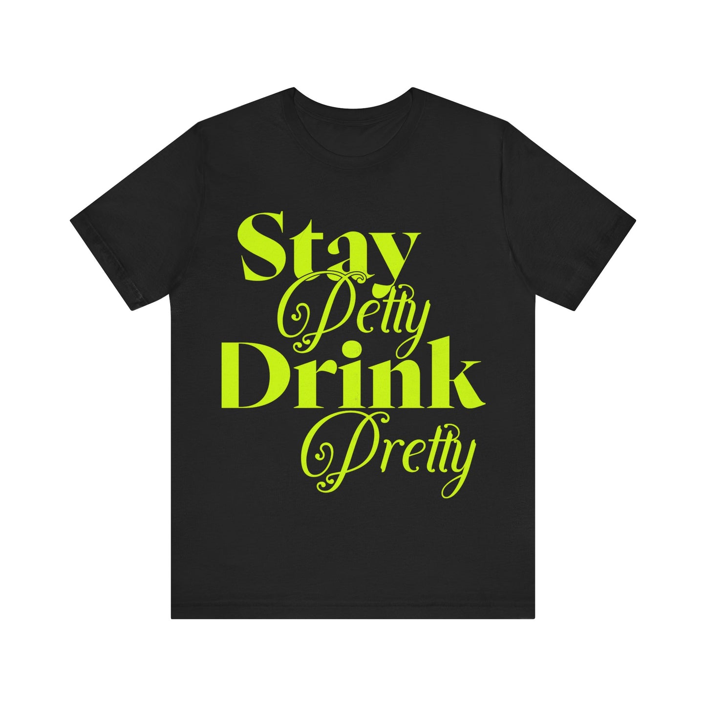 Trendy Unisex Tee – "Stay Petty, Drink Pretty" – Sassy Elegance in Every Sip