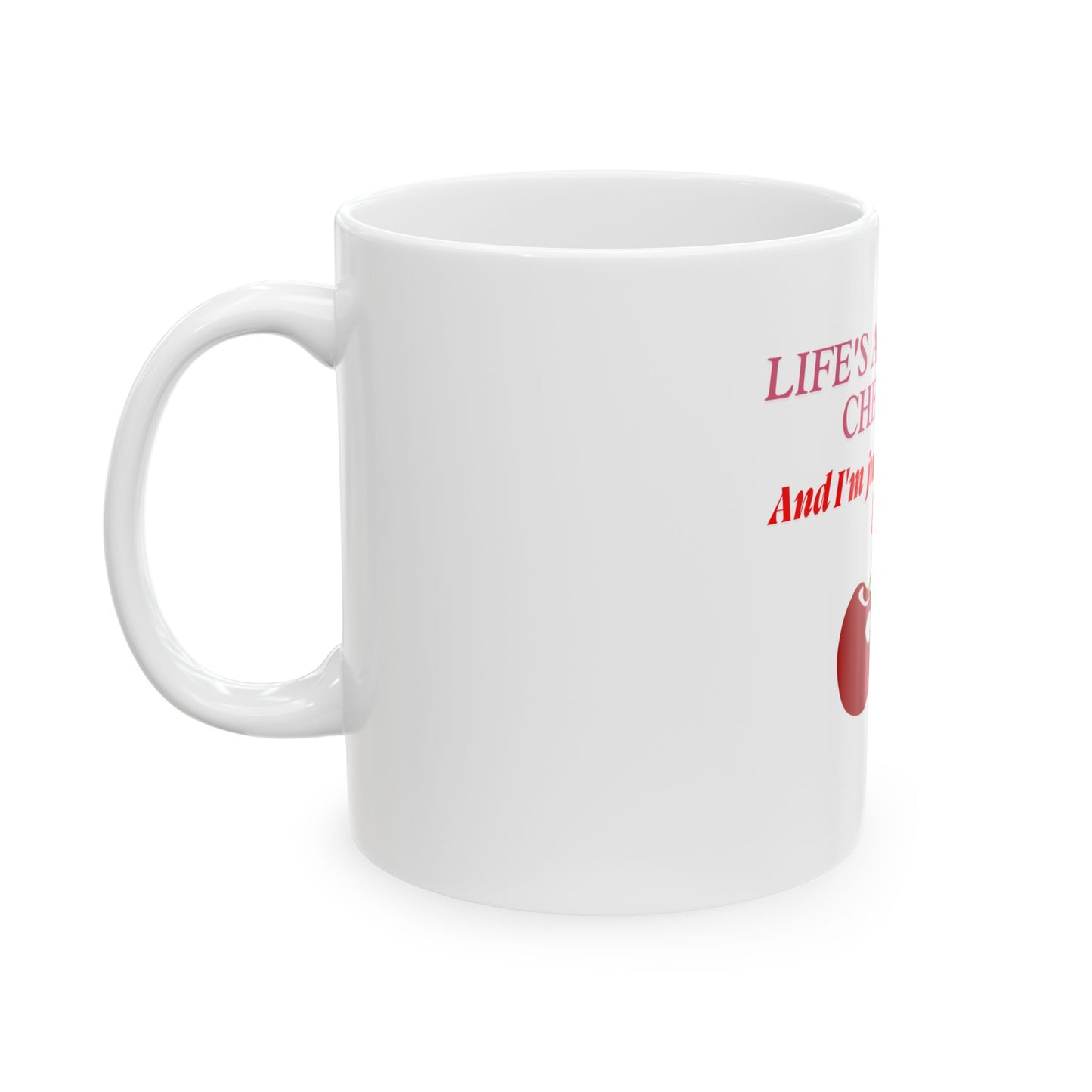 Mug - Life's a Bowl of Cherries Funny Quote Ceramic Mug (11oz, 15oz)