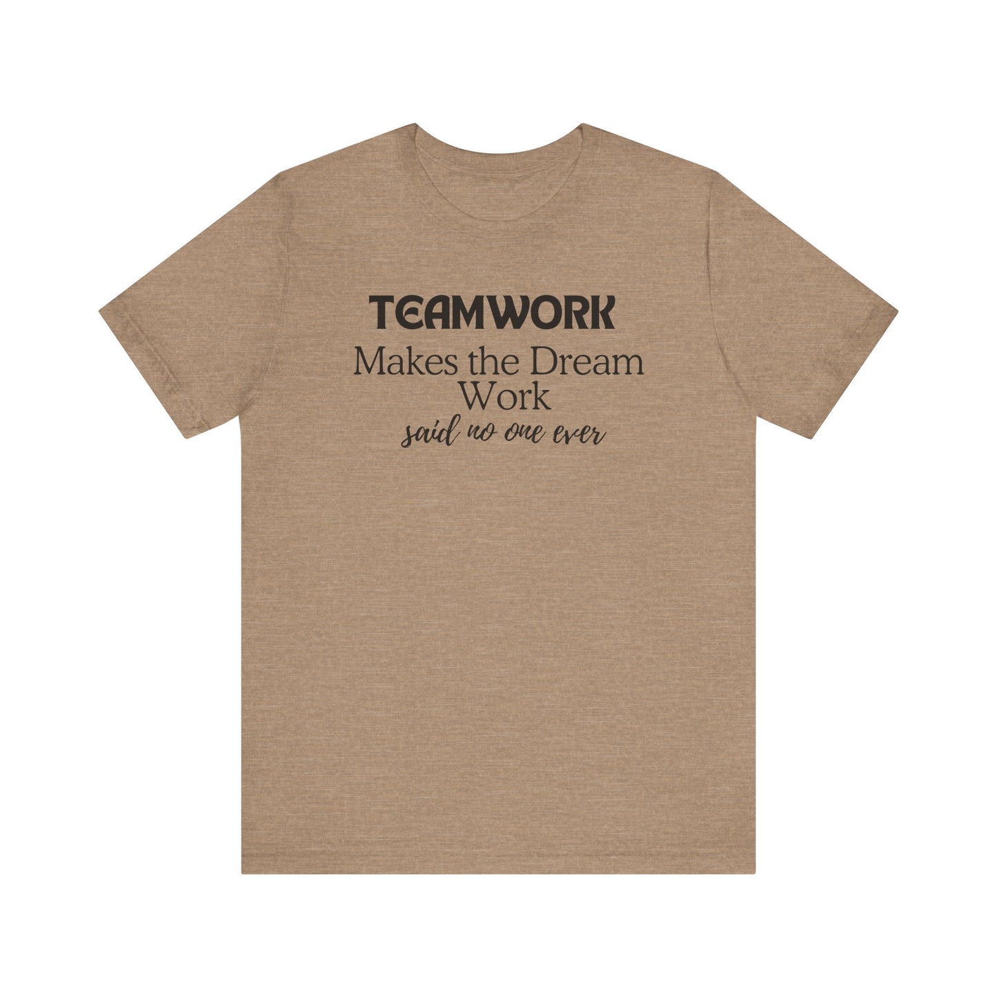 Teamwork Makes the Dream Work Unisex Tee - Inspirational Short Sleeve T-Shirt