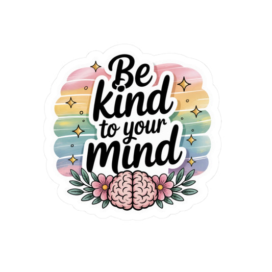 Inspirational Kiss-Cut Stickers for Self-Care Enthusiasts | Be Kind to Your Mind | Laptop Decor, Journals, Gifts, Motivational Reminders