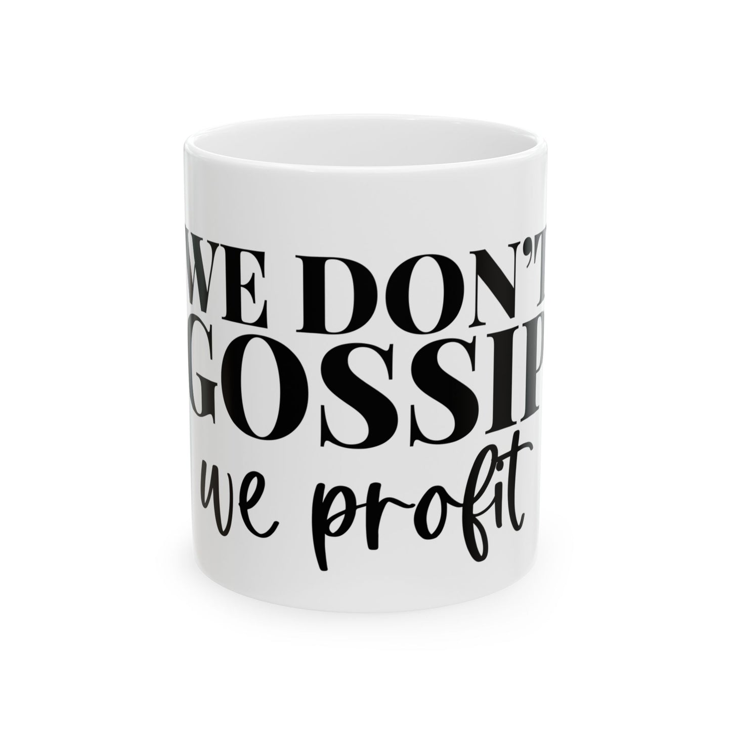 Mug - We Don't Gossip We Profit Ceramic Coffee Cup (11oz, 15oz)