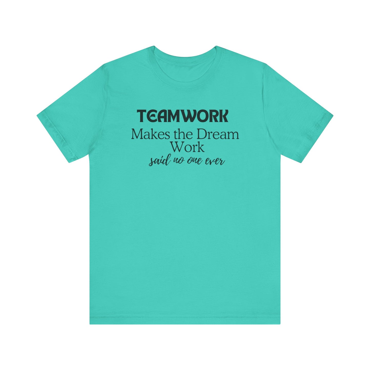 Teamwork Makes the Dream Work Unisex Tee - Inspirational Short Sleeve T-Shirt
