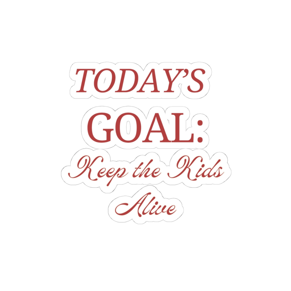 Funny Kiss-Cut Stickers: Today's Goal - Keep the Kids Alive