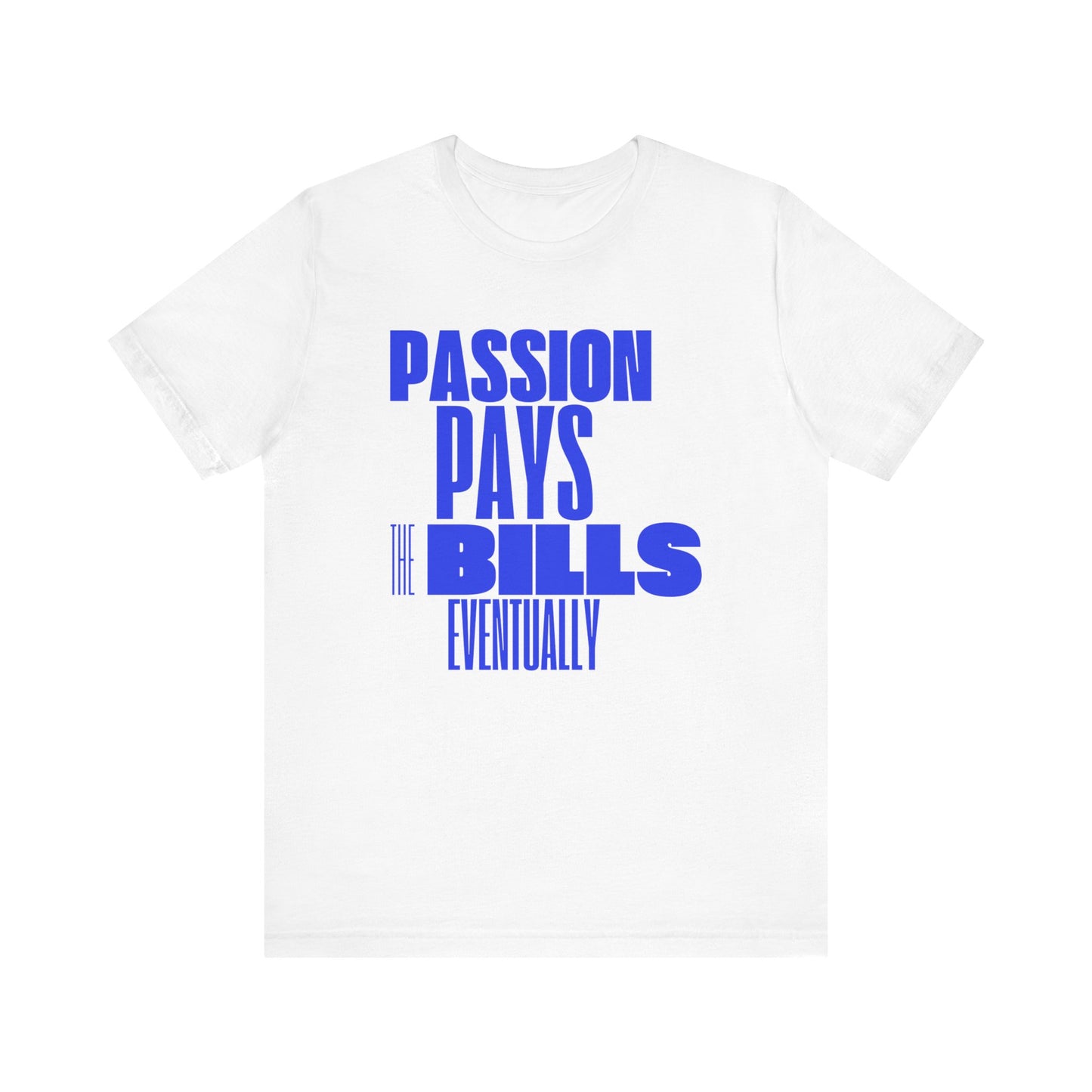 Passion Pays the Bills Unisex Tee - Stay Motivated on Your Journey