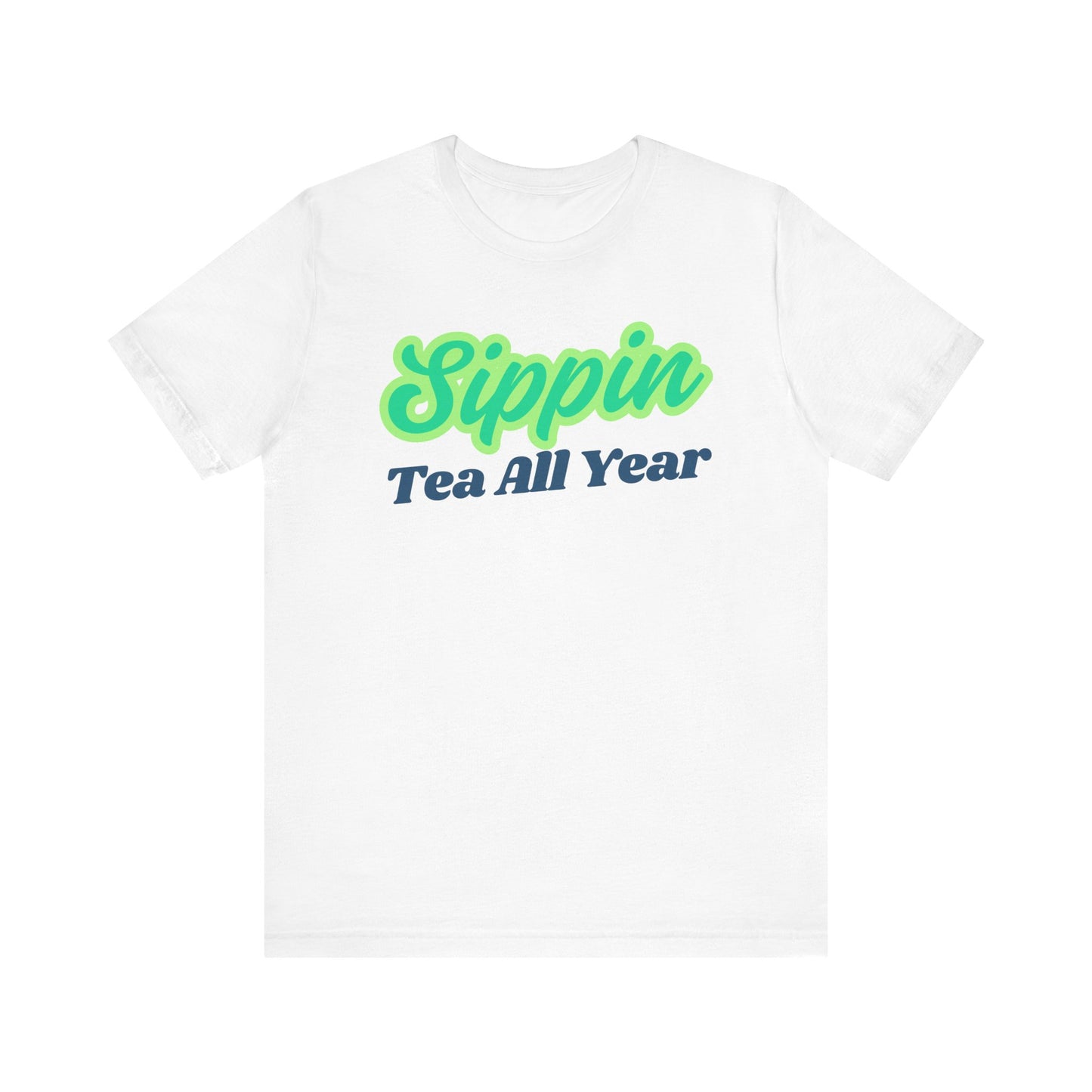 Sippin' Tea All Year Unisex Tee - Fun & Casual Short Sleeve Shirt for Tea Lovers