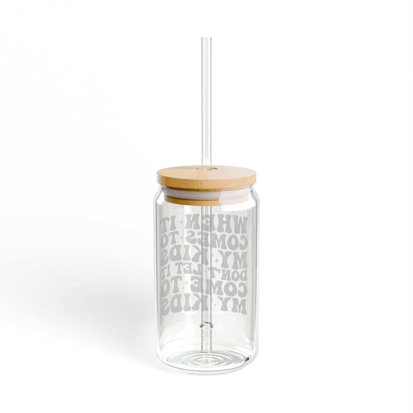 When It Comes to my Kids Sipper Glass, 16oz