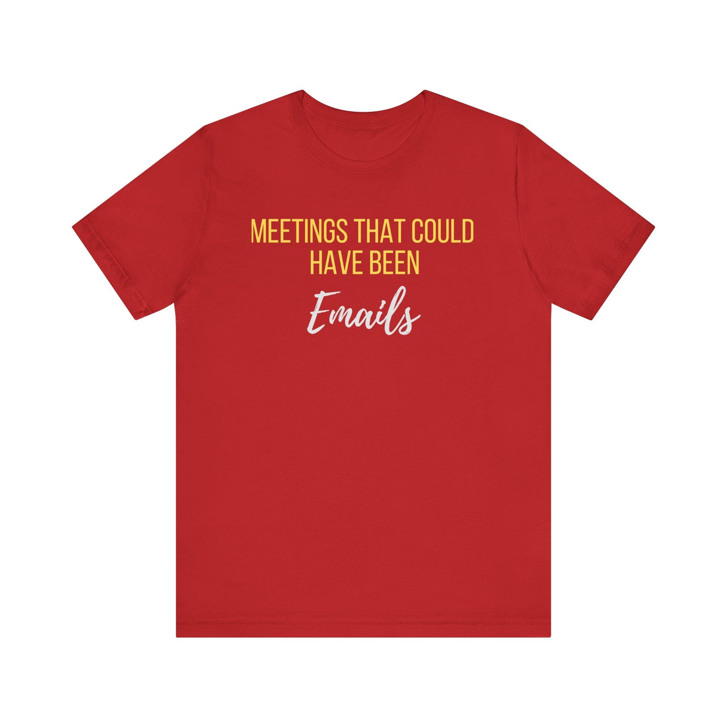 Meetings That Could Have Been Emails Unisex Tee- An Unofficial Office Hero Statement