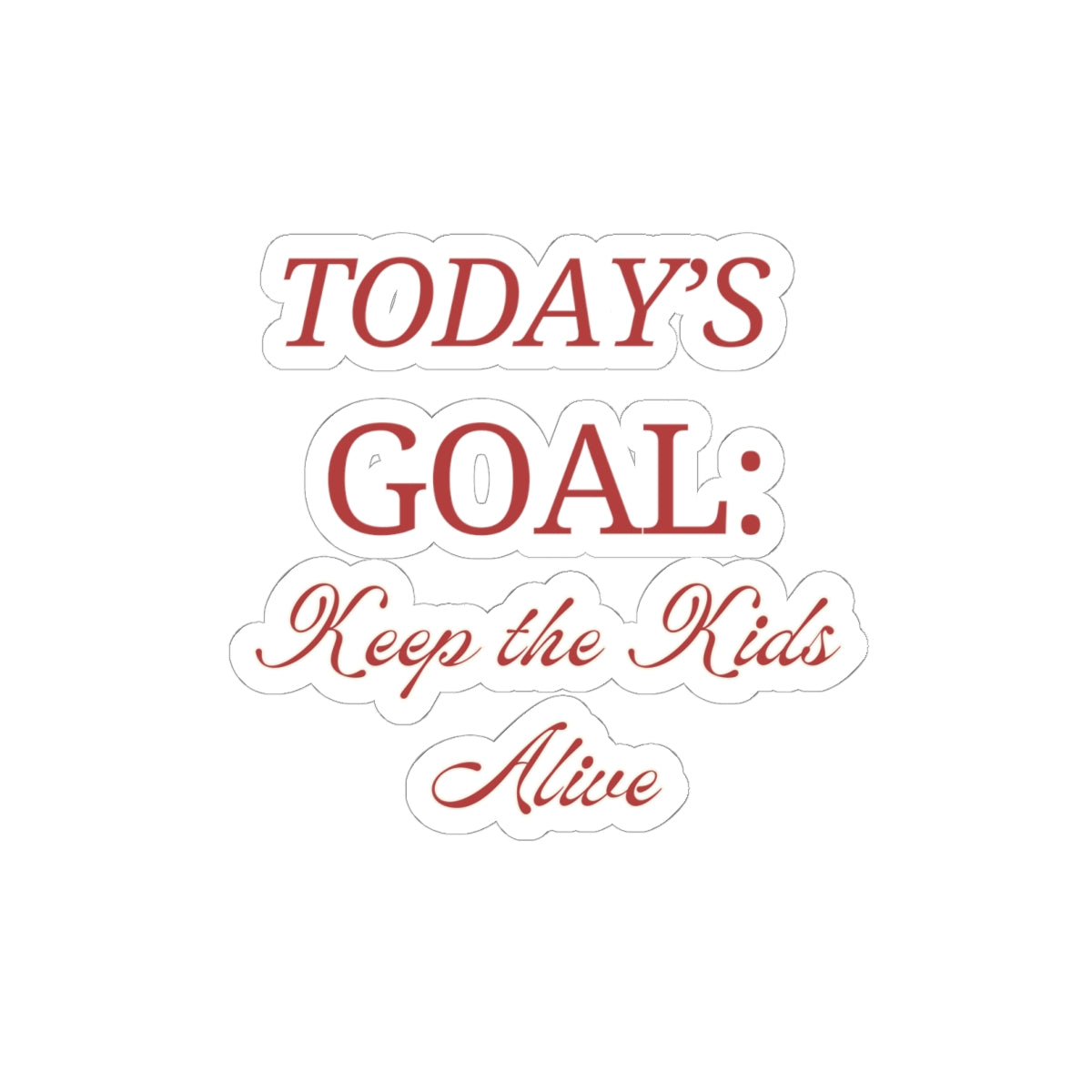 Funny Kiss-Cut Stickers: Today's Goal - Keep the Kids Alive