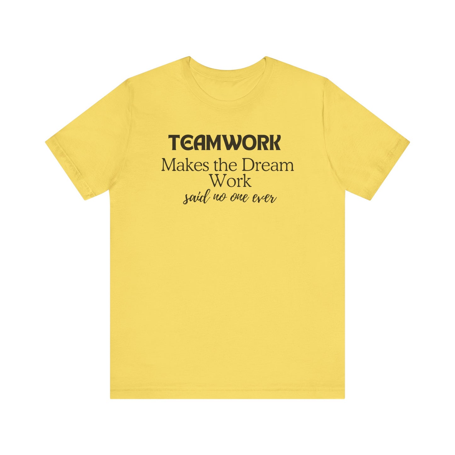 Teamwork Makes the Dream Work Unisex Tee - Inspirational Short Sleeve T-Shirt