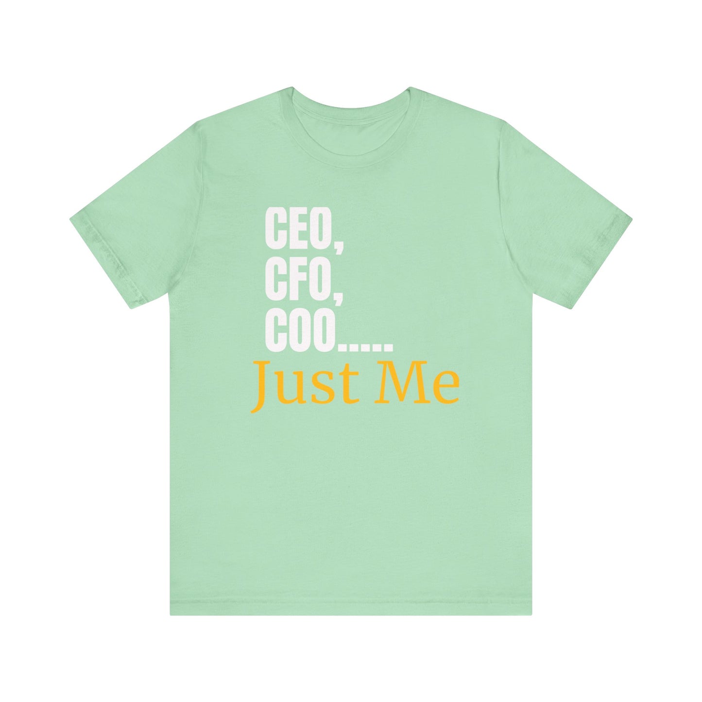 CEO,CFO,Coo... Just Me Unisex Tee-Celebrate Solo Entrepreneurship