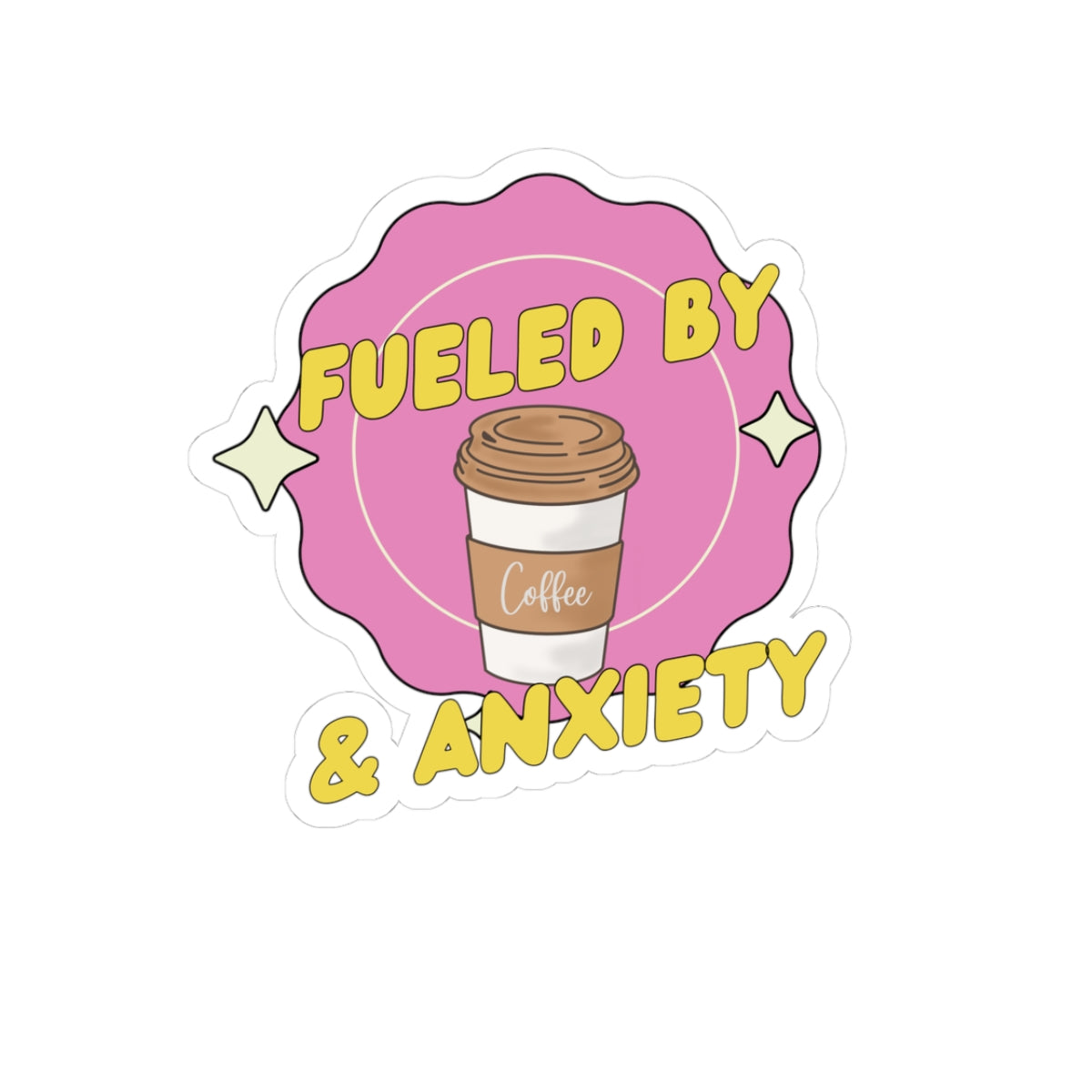 Kiss-Cut Sticker - Fueled by Coffee & Anxiety – Perfect for Laptops, Journals & Gifts