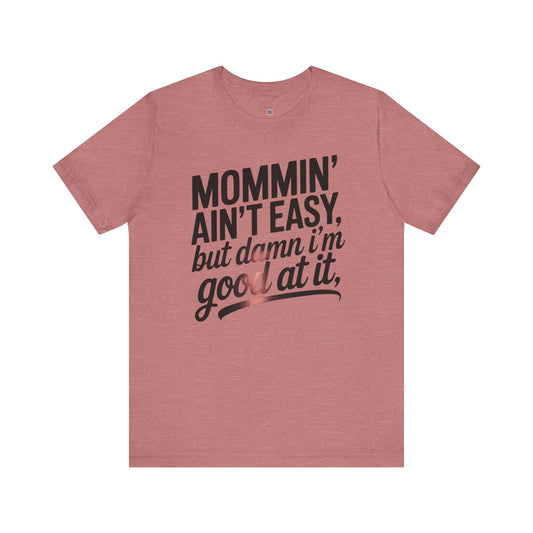 Mommin' Ain't Easy Unisex Tee - Perfect Gift for Moms