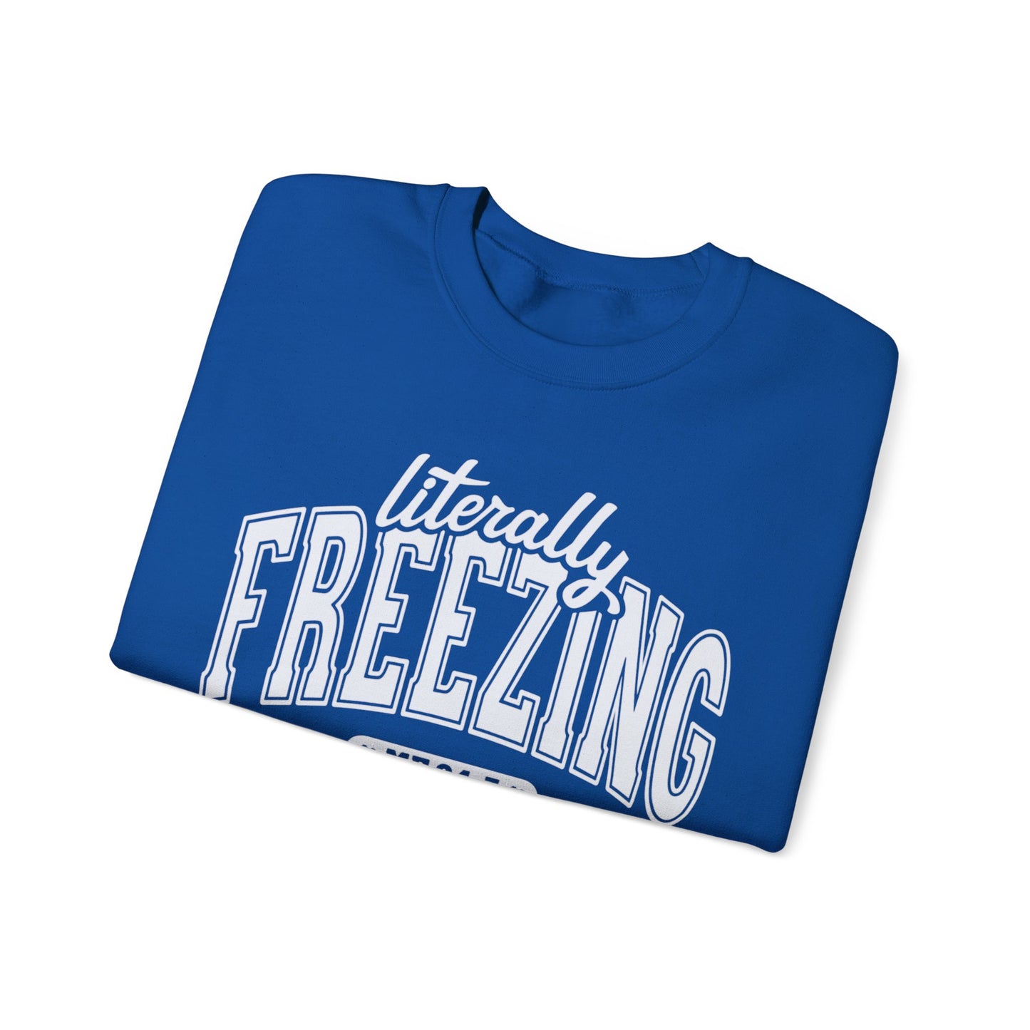 Literally Freezing 24/7 Crewneck Sweatshirt