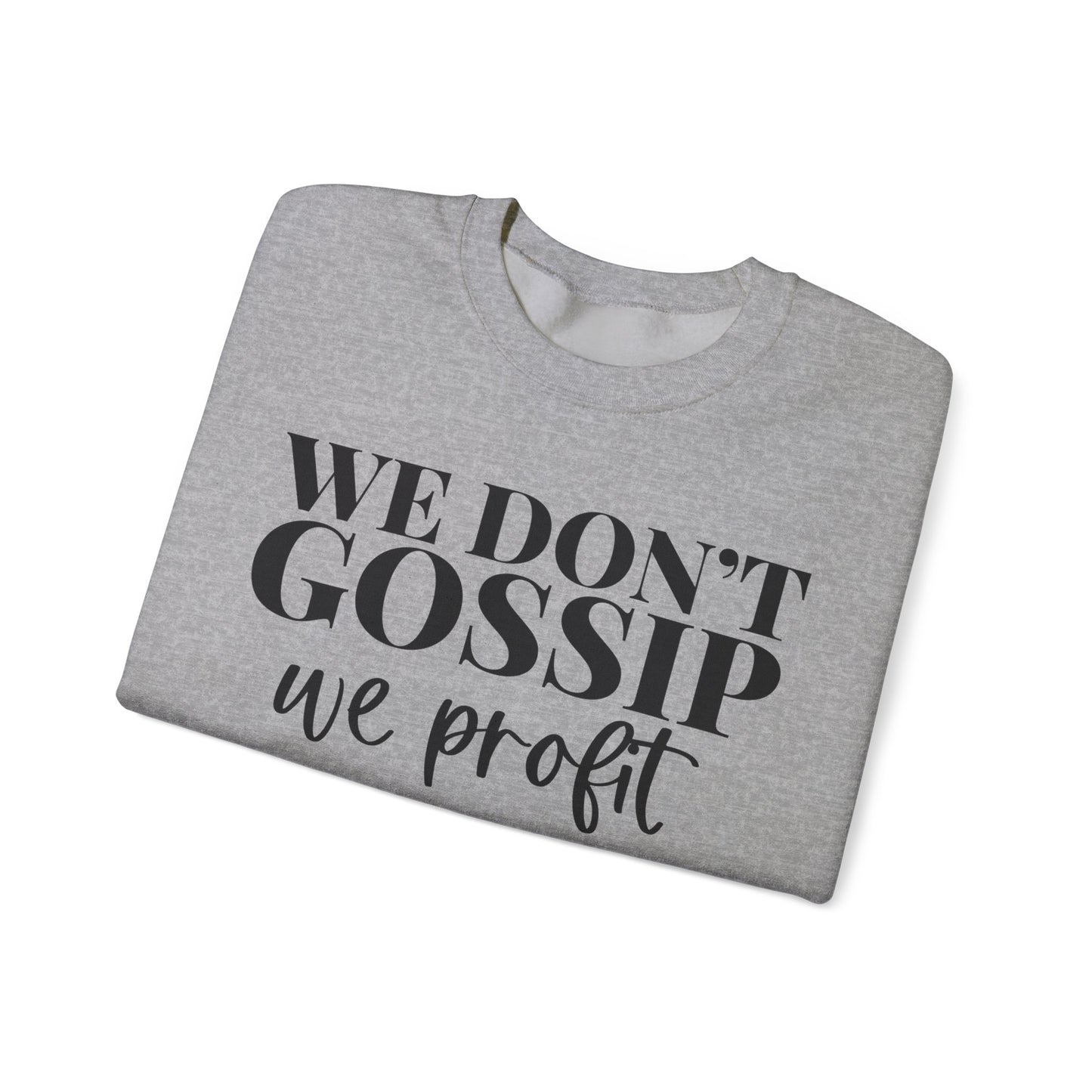 We Don't Gossip We Profit Crewneck Sweatshirt