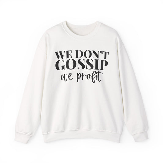 We Don't Gossip We Profit Crewneck Sweatshirt