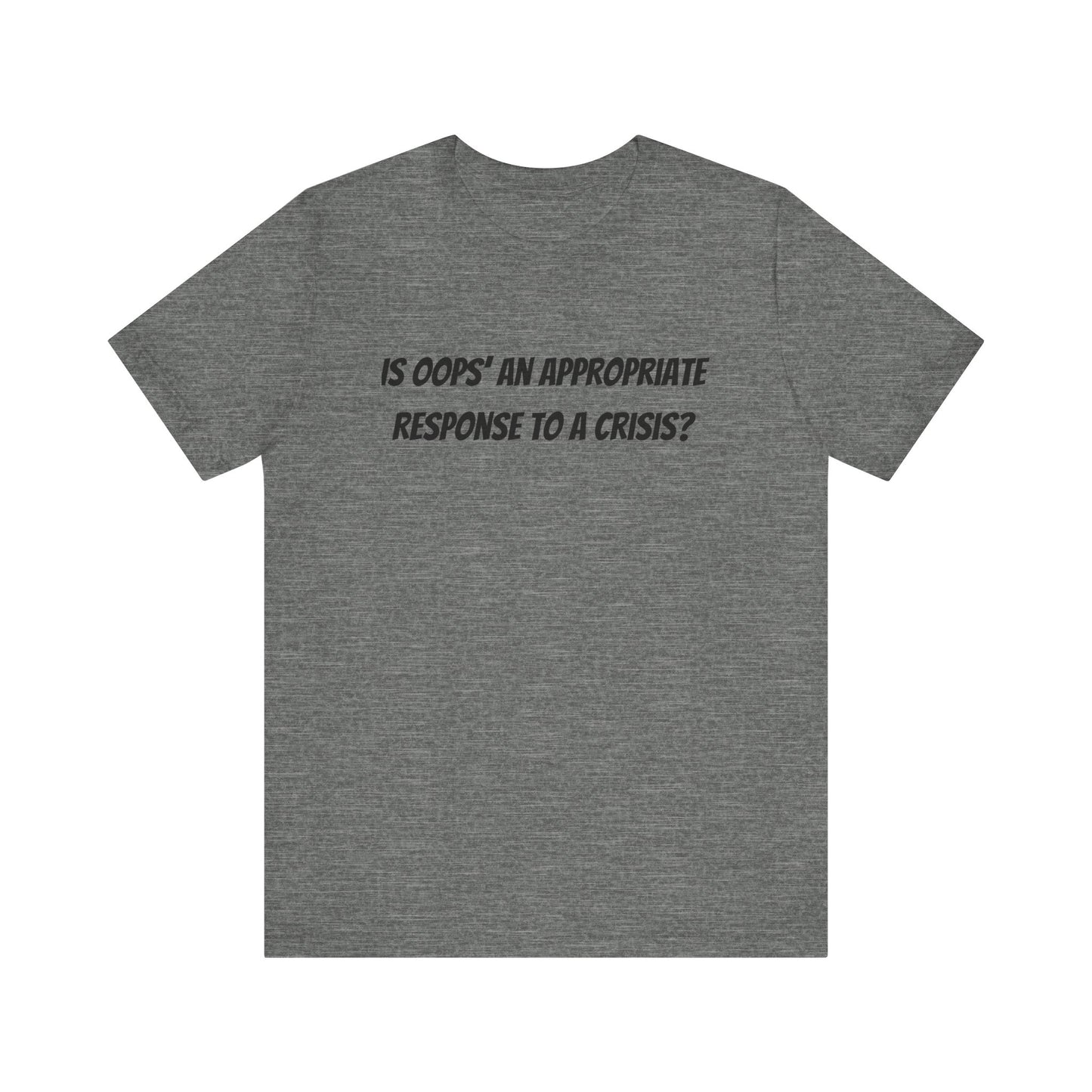 Crisis Response Humor T-Shirt - Unisex Jersey Short Sleeve Tee
