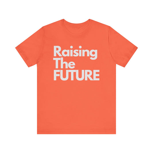 Raising The Future Unisex Short Sleeve Tee - Celebrate the Joy and Responsibility of Nurturing Tomorrow