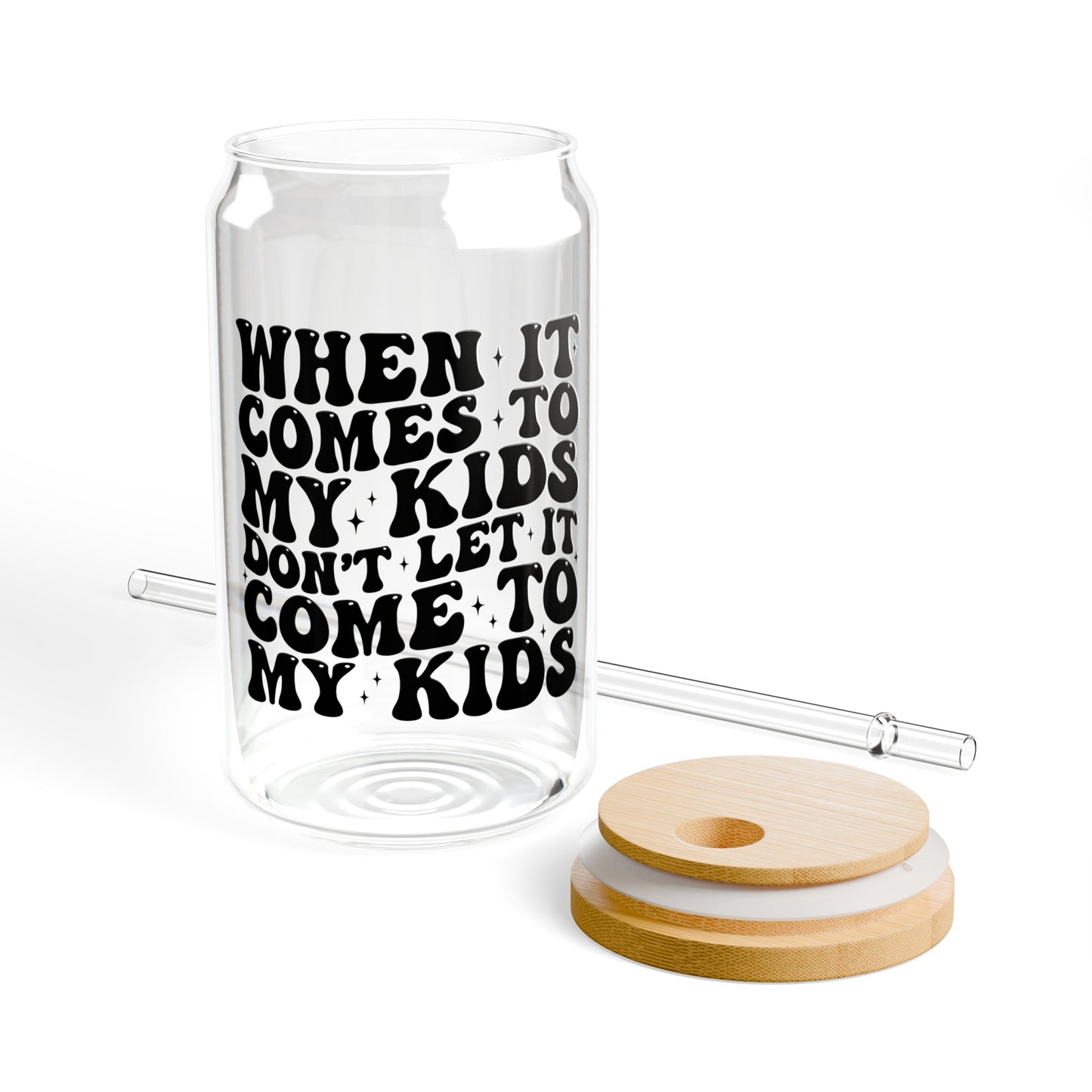 When It Comes to my Kids Sipper Glass, 16oz