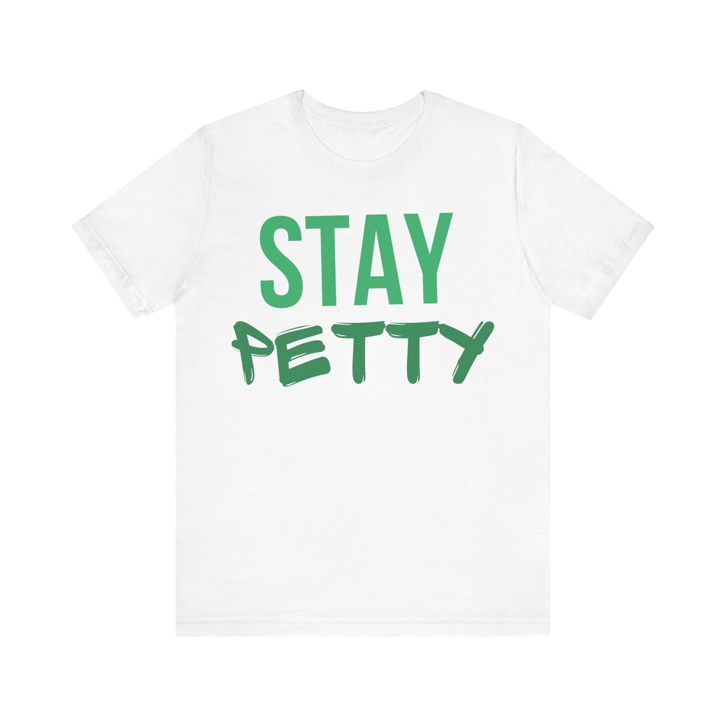 Stay Petty Unisex Jersey Tee - Fun & Playful Graphic T-Shirt for Casual Wear