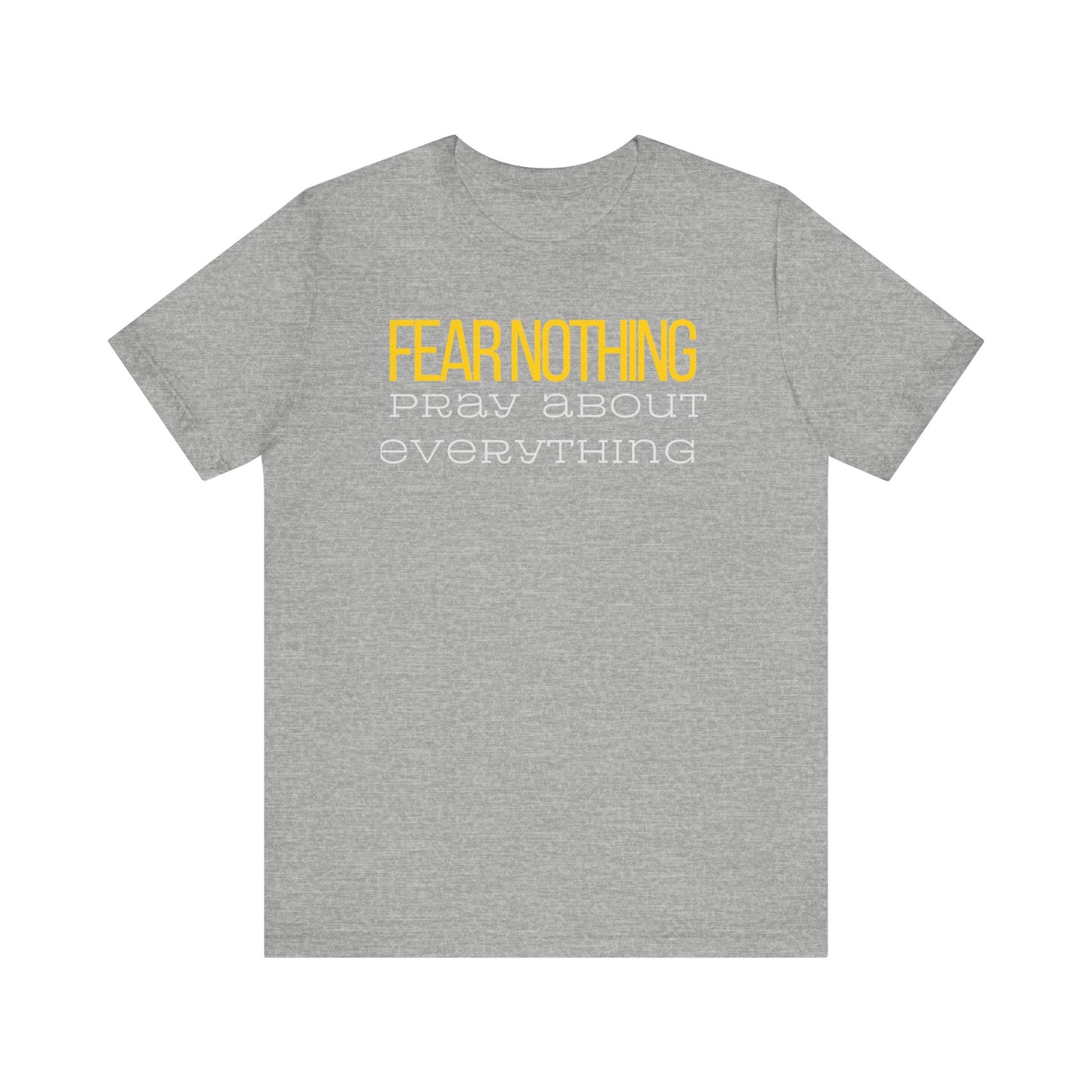 Fear Nothing Pray About Everything Unisex Jersey Tee - Embody Your Faith with Courage