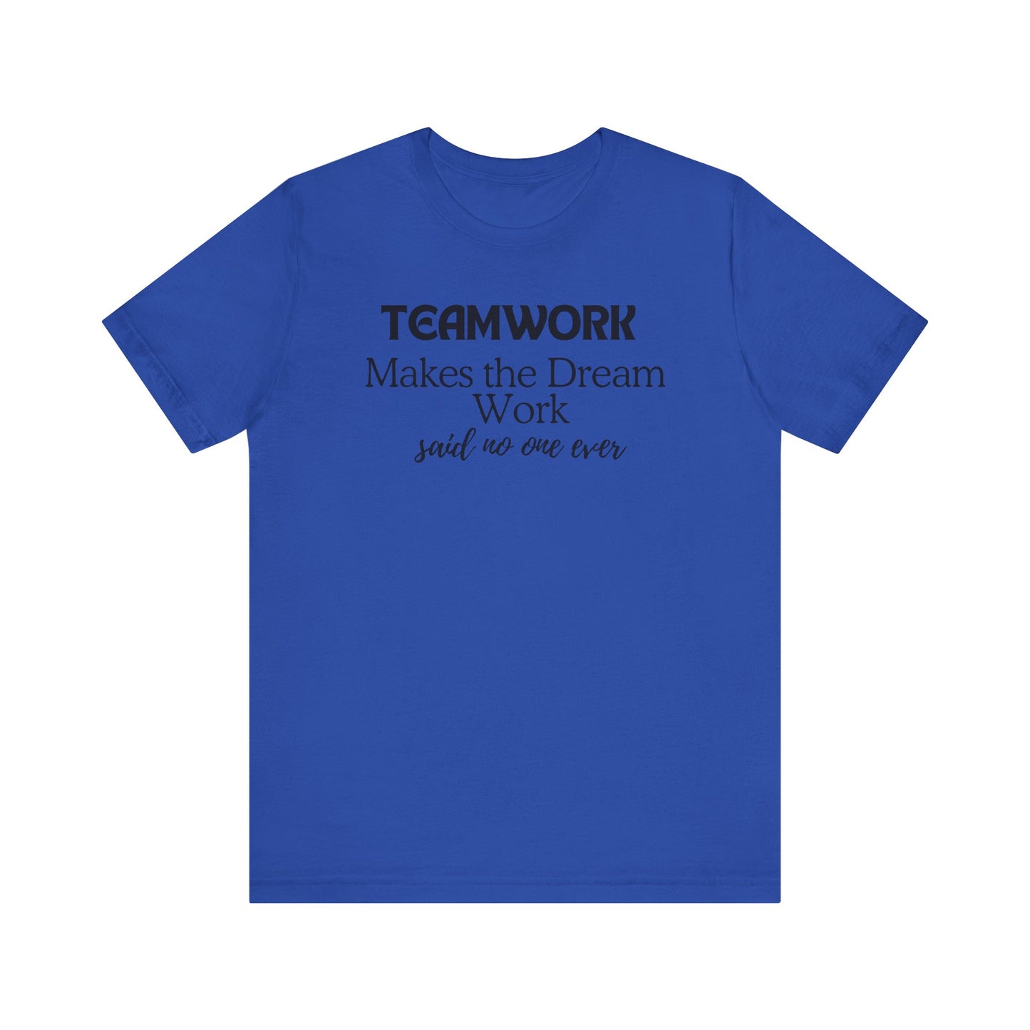 Teamwork Makes the Dream Work Unisex Tee - Inspirational Short Sleeve T-Shirt