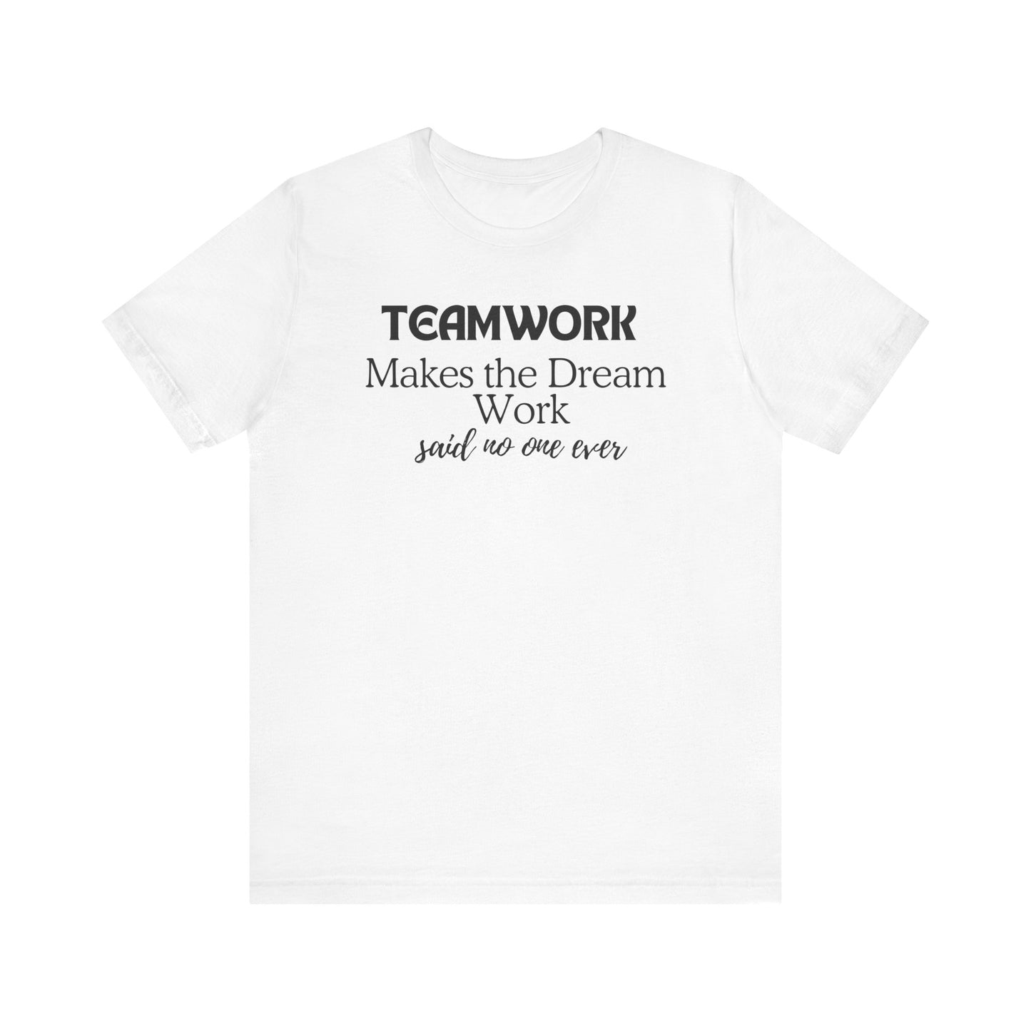 Teamwork Makes the Dream Work Unisex Tee - Inspirational Short Sleeve T-Shirt