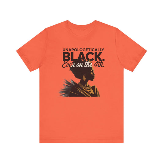 Unapologetically Black( Woman) Short Sleeve Tee, Black Pride T-Shirt, Independence Day Apparel, Culturally Proud Shirt, Gift for Activists