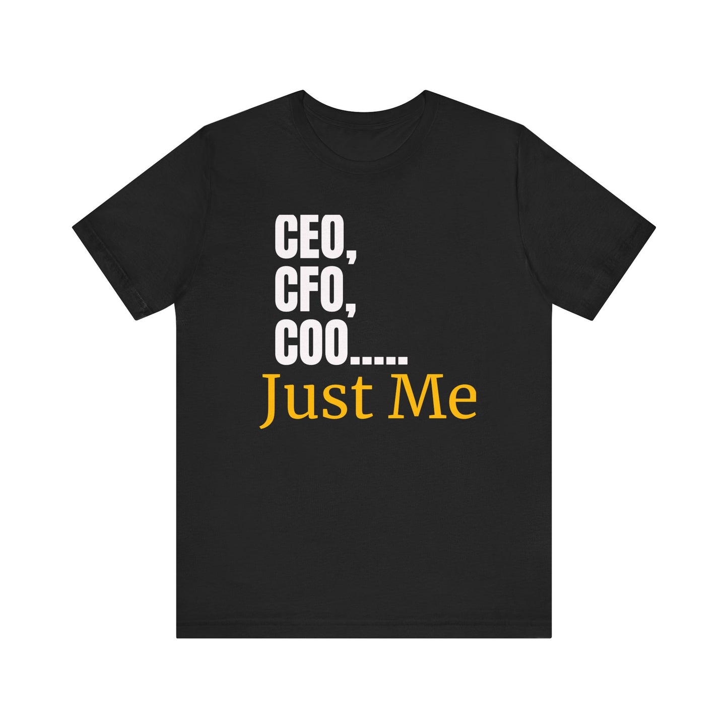 CEO,CFO,Coo... Just Me Unisex Tee-Celebrate Solo Entrepreneurship