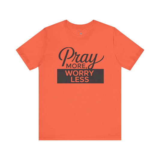 Pray More, Worry Less- Find Peace in Prayer