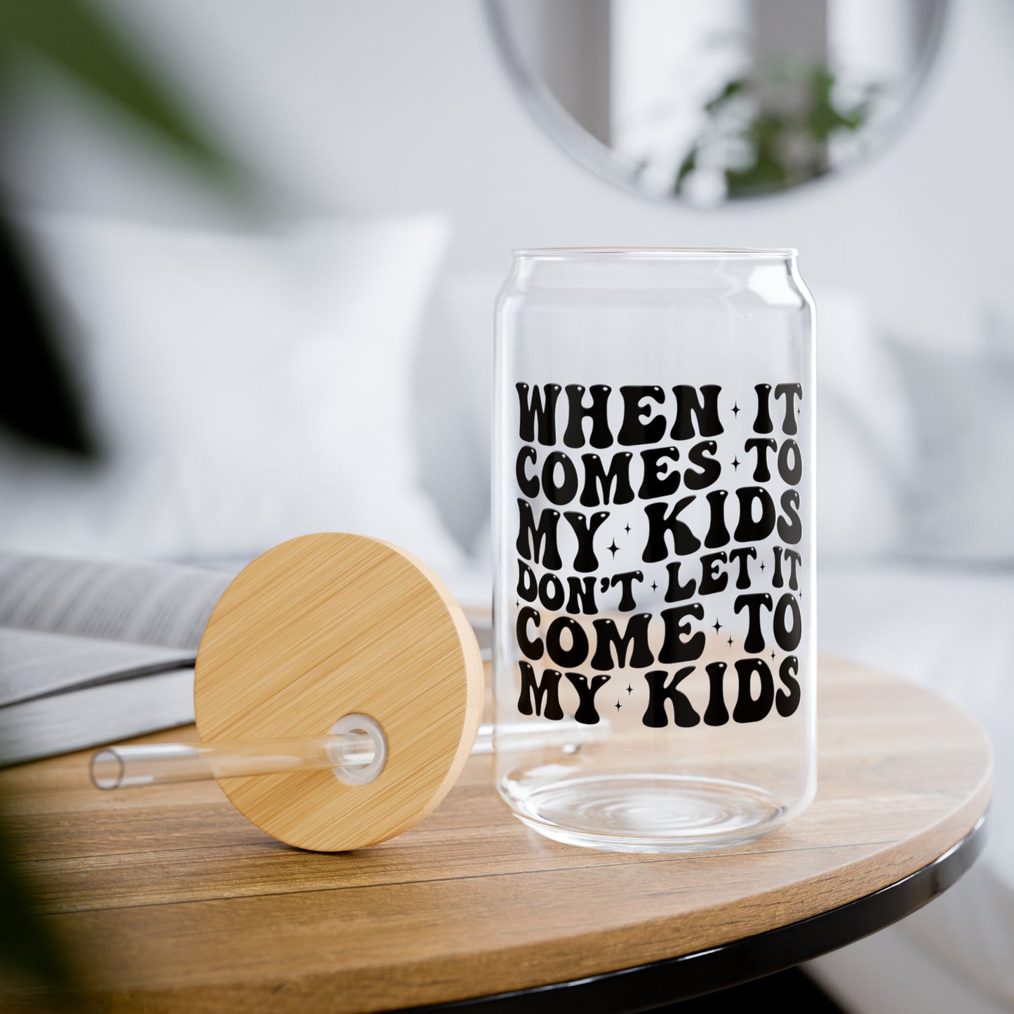 When It Comes to my Kids Sipper Glass, 16oz