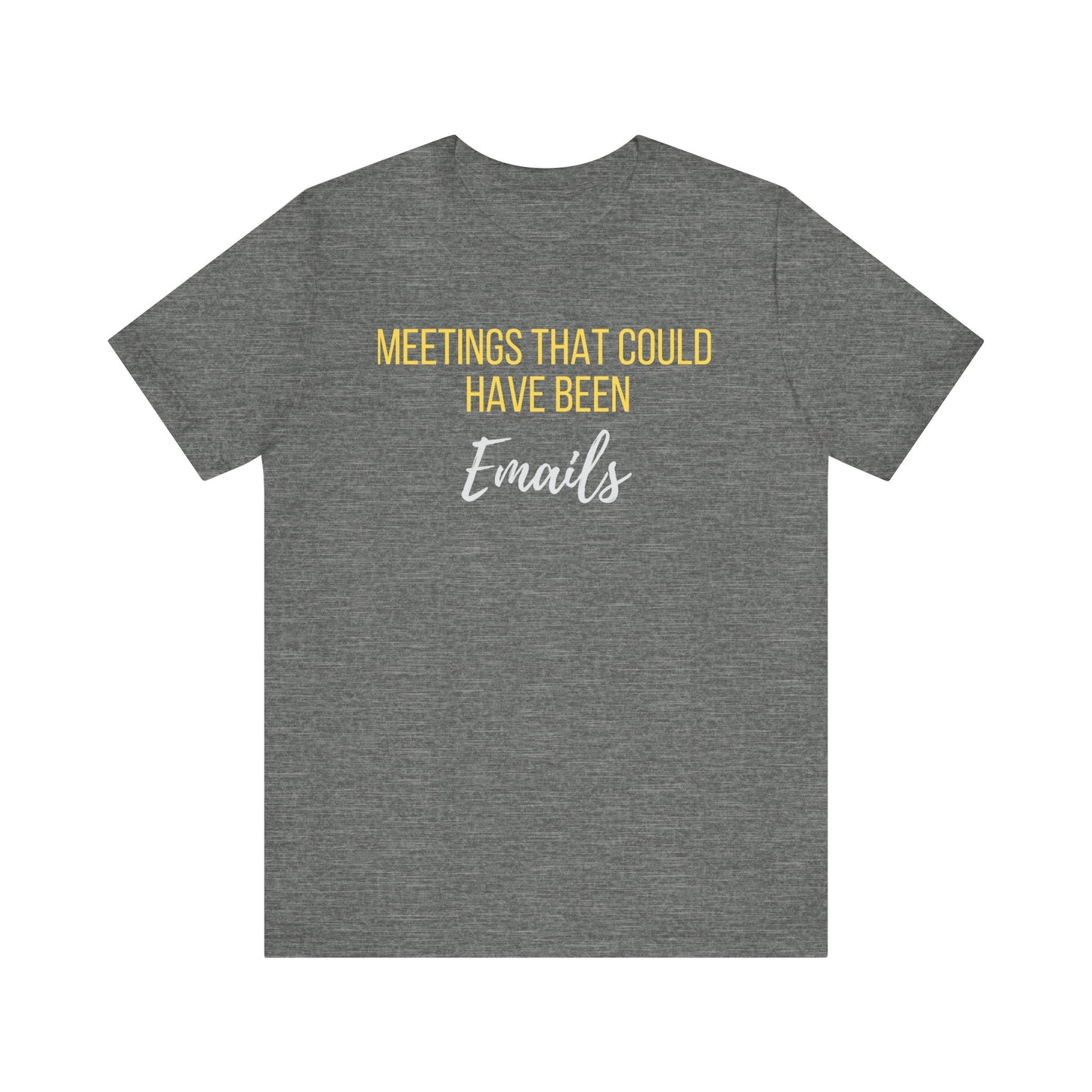 Meetings That Could Have Been Emails Unisex Tee- An Unofficial Office Hero Statement