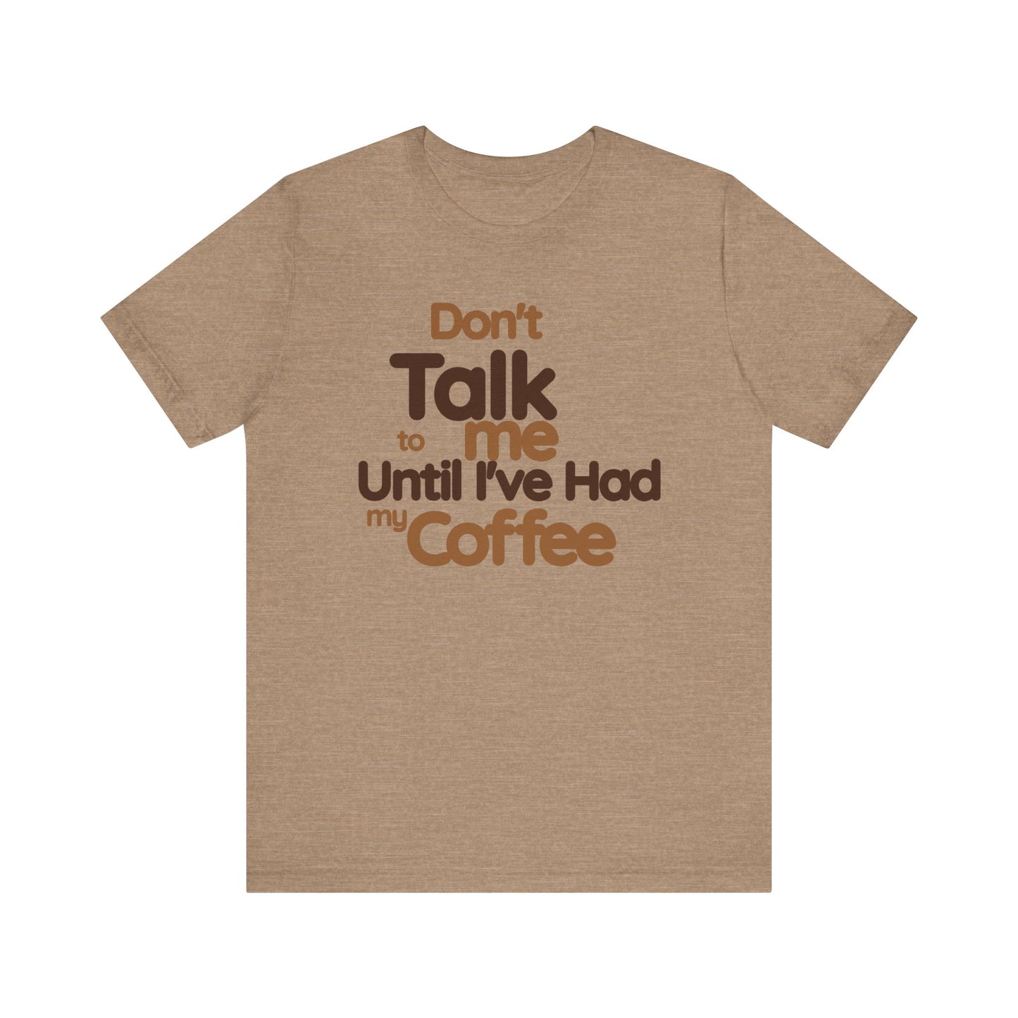 Funny Coffee Lover Tee - Don't Talk to Me Until I've Had My Coffee