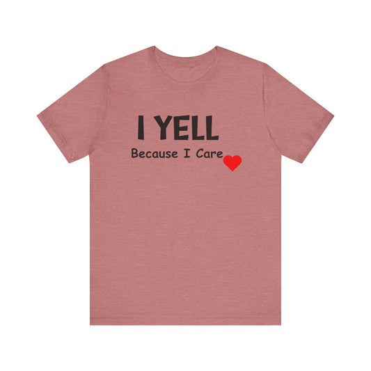 Funny Caregiver Unisex Short Sleeve Tee - 'I YELL Because I Care'
