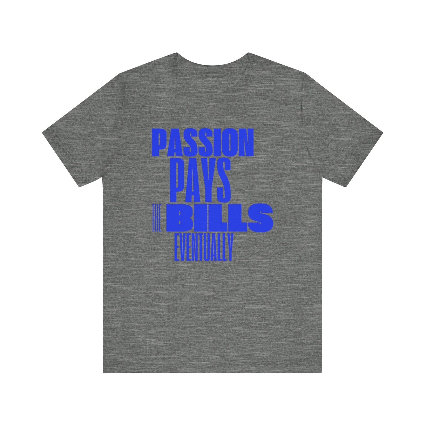 Passion Pays the Bills Unisex Tee - Stay Motivated on Your Journey