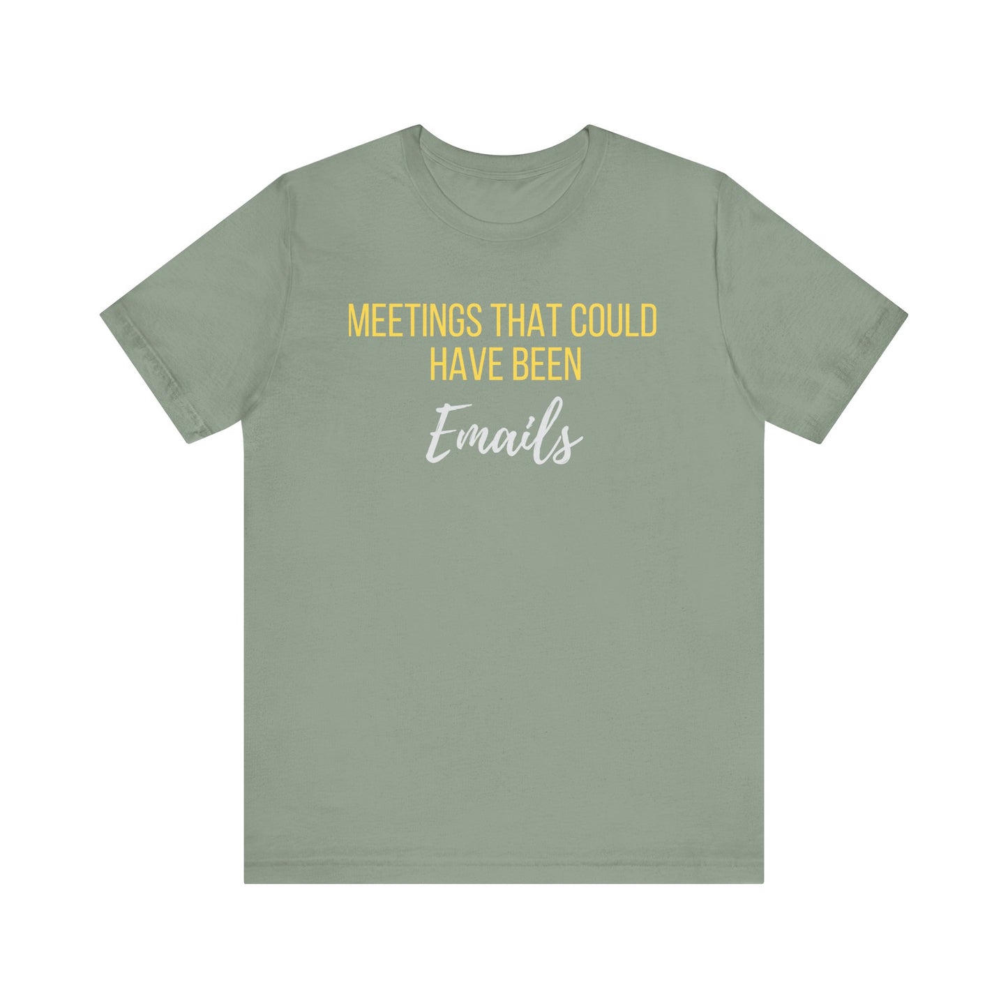 Meetings That Could Have Been Emails Unisex Tee- An Unofficial Office Hero Statement