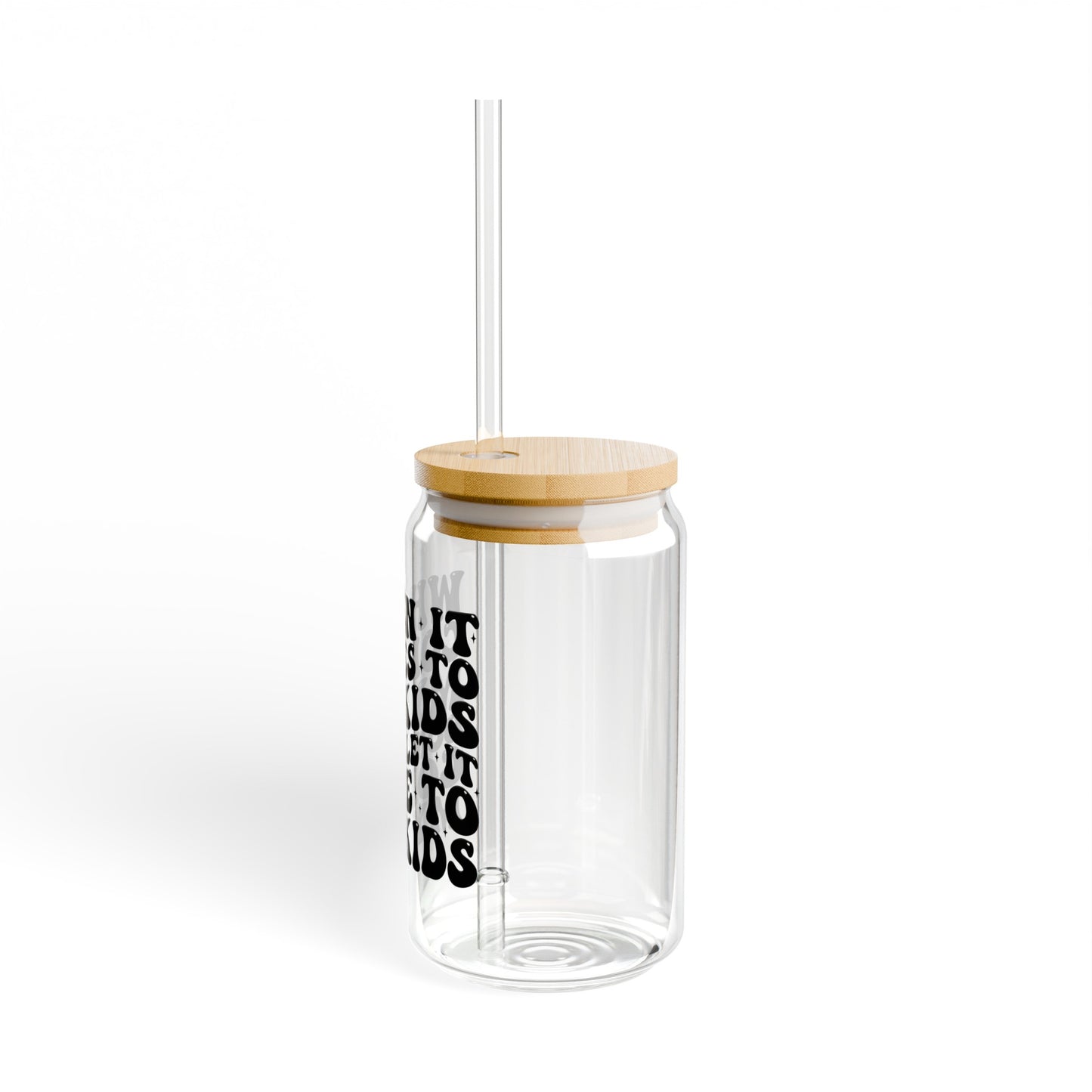 When It Comes to my Kids Sipper Glass, 16oz
