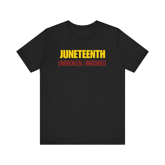 Juneteenth Unisex Jersey Tee - Unbroken, Unbowed Statement Shirt