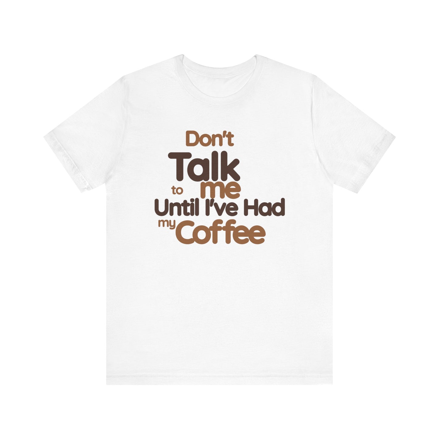Funny Coffee Lover Tee - Don't Talk to Me Until I've Had My Coffee