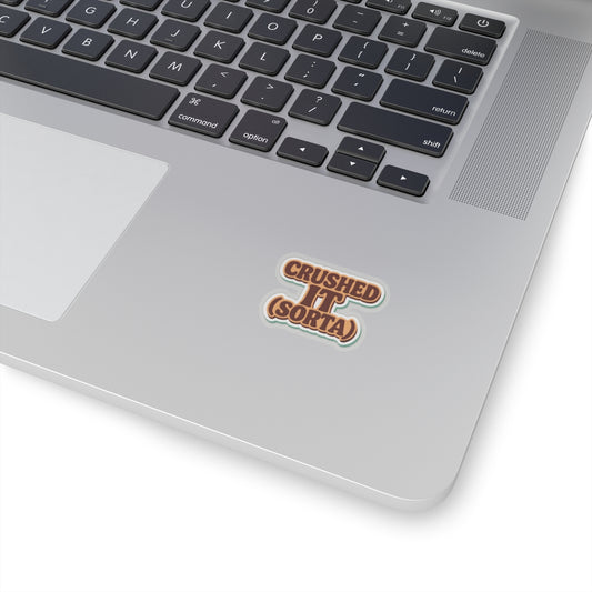 Crushed It... Sorta" Sticker – Semi-Success, Full Vibe