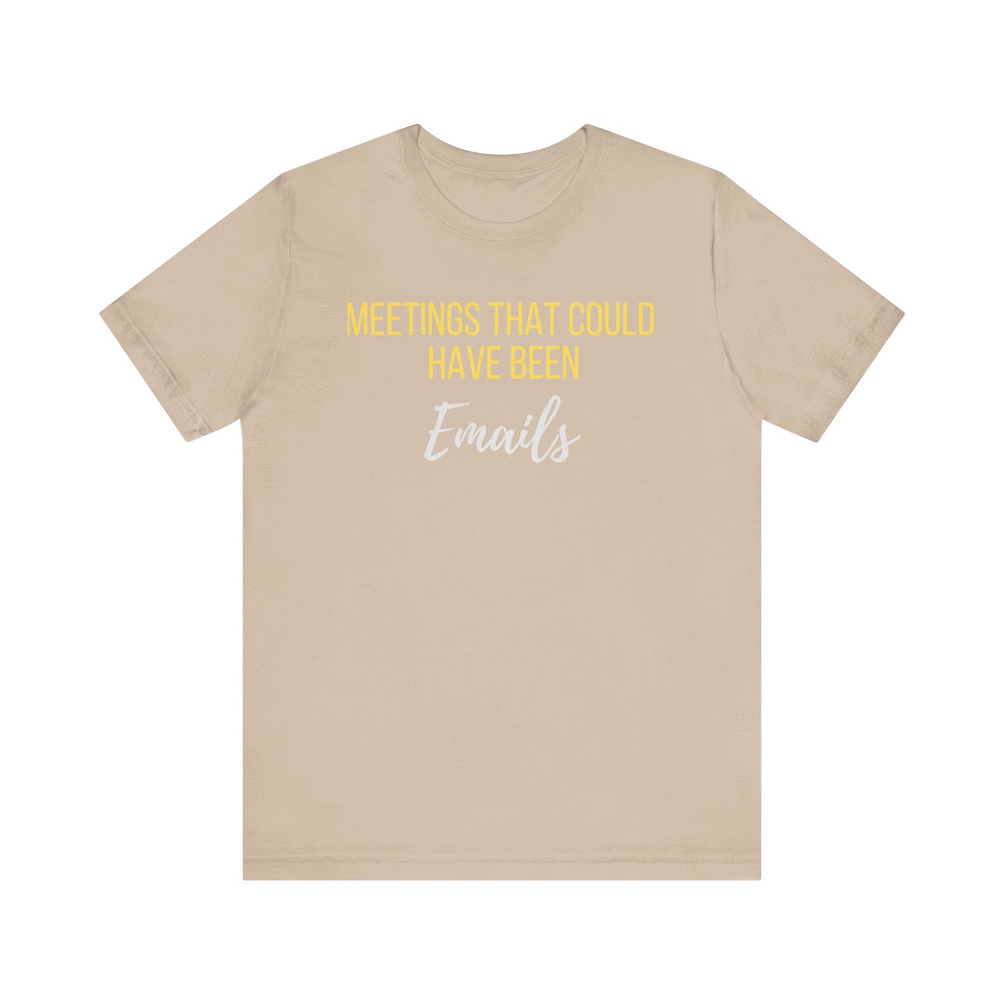 Meetings That Could Have Been Emails Unisex Tee- An Unofficial Office Hero Statement