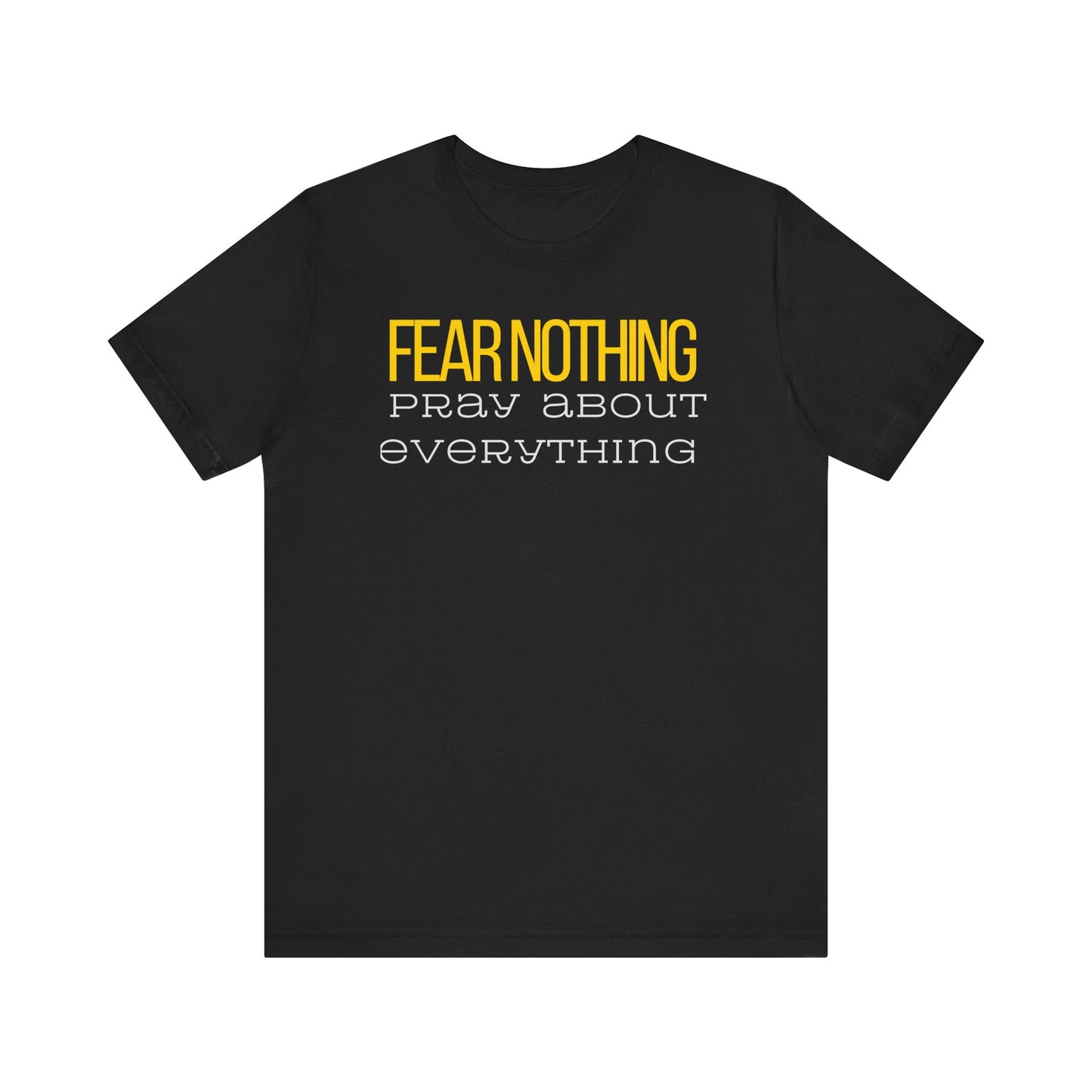 Fear Nothing Pray About Everything Unisex Jersey Tee - Embody Your Faith with Courage