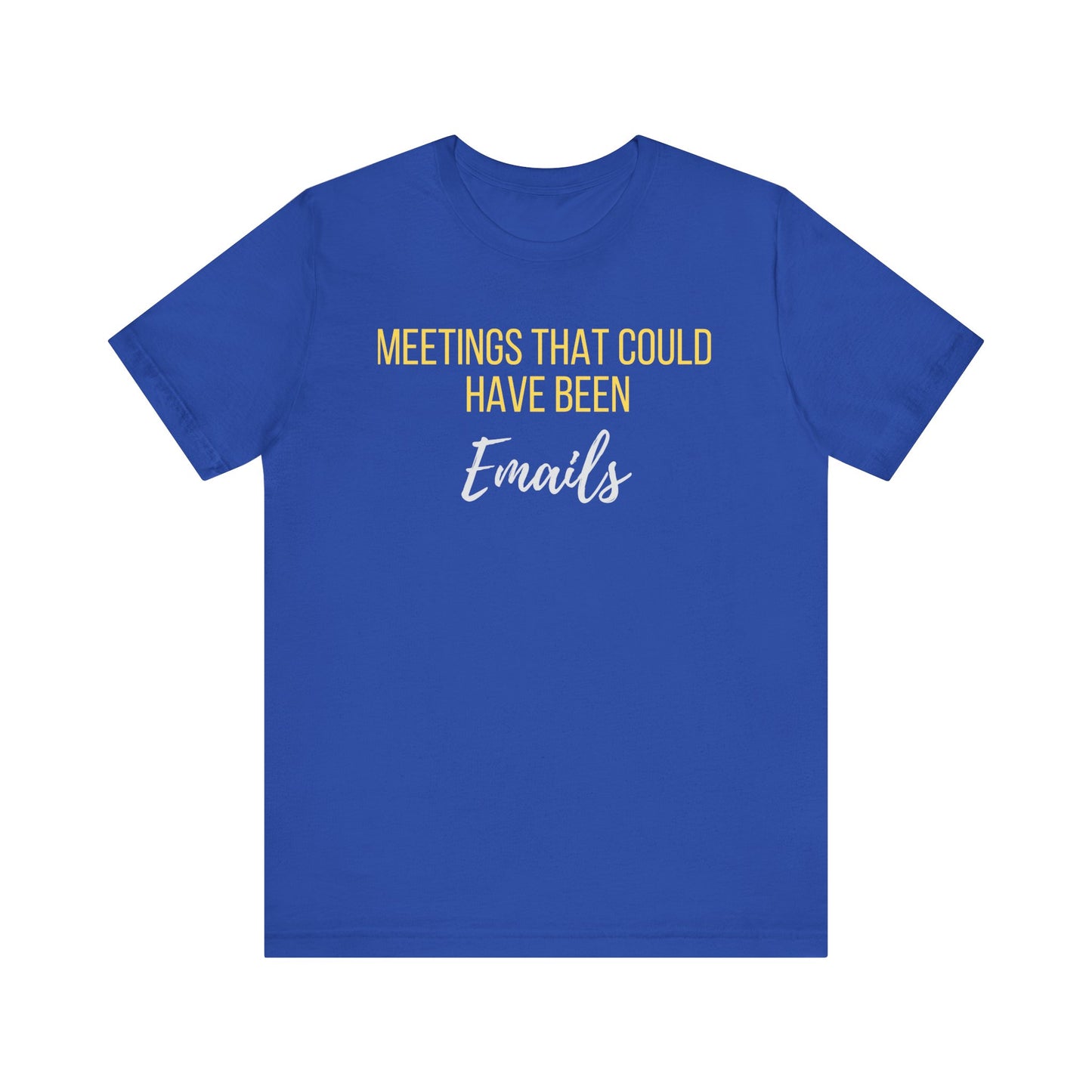 Meetings That Could Have Been Emails Unisex Tee- An Unofficial Office Hero Statement