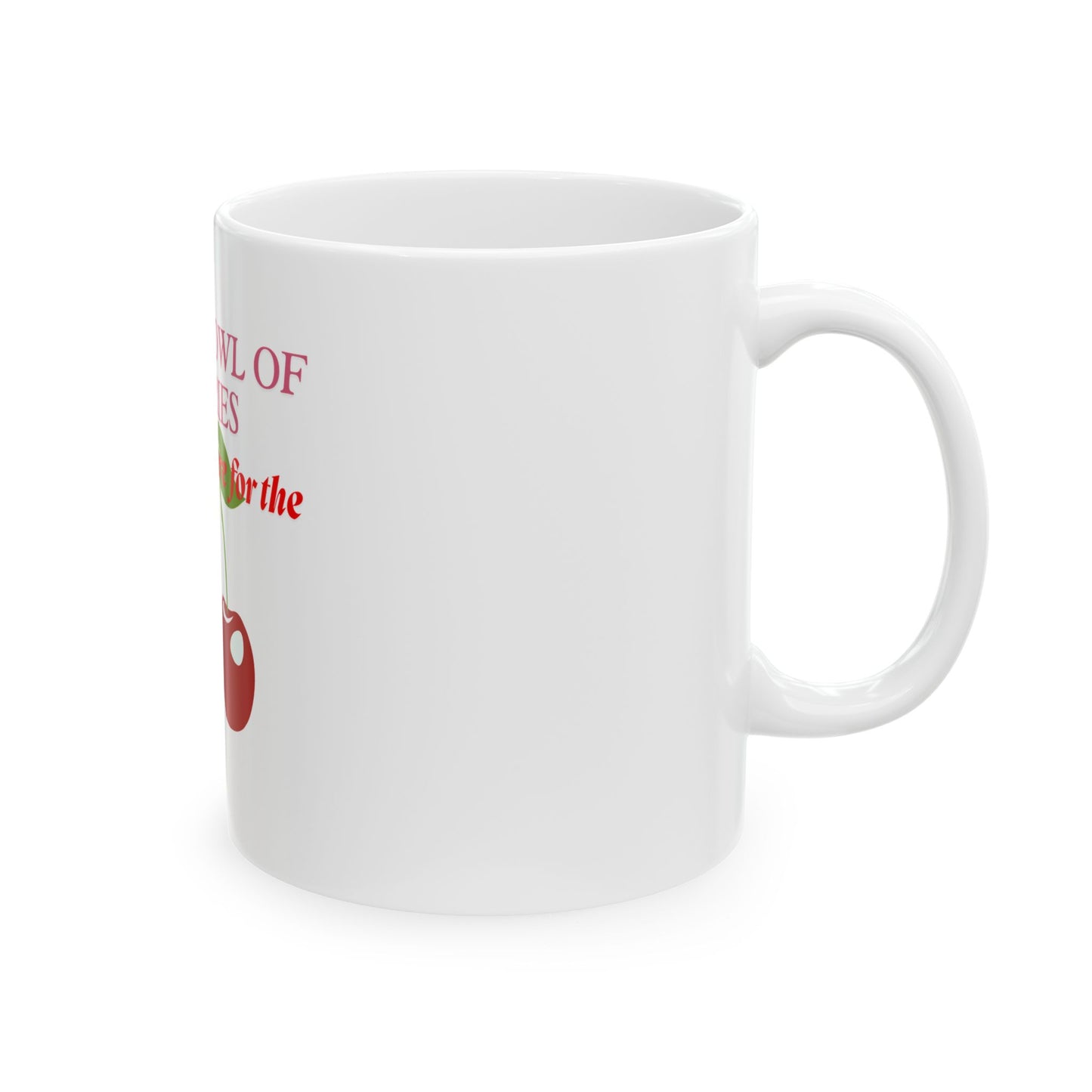 Mug - Life's a Bowl of Cherries Funny Quote Ceramic Mug (11oz, 15oz)