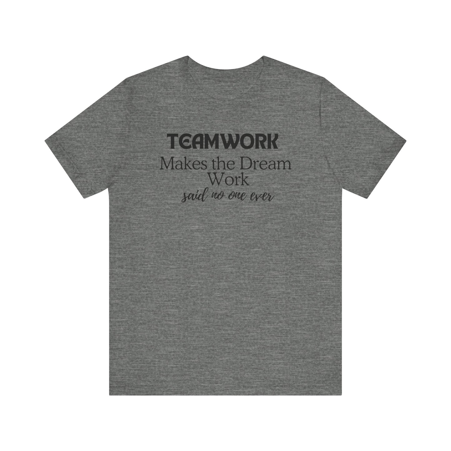 Teamwork Makes the Dream Work Unisex Tee - Inspirational Short Sleeve T-Shirt