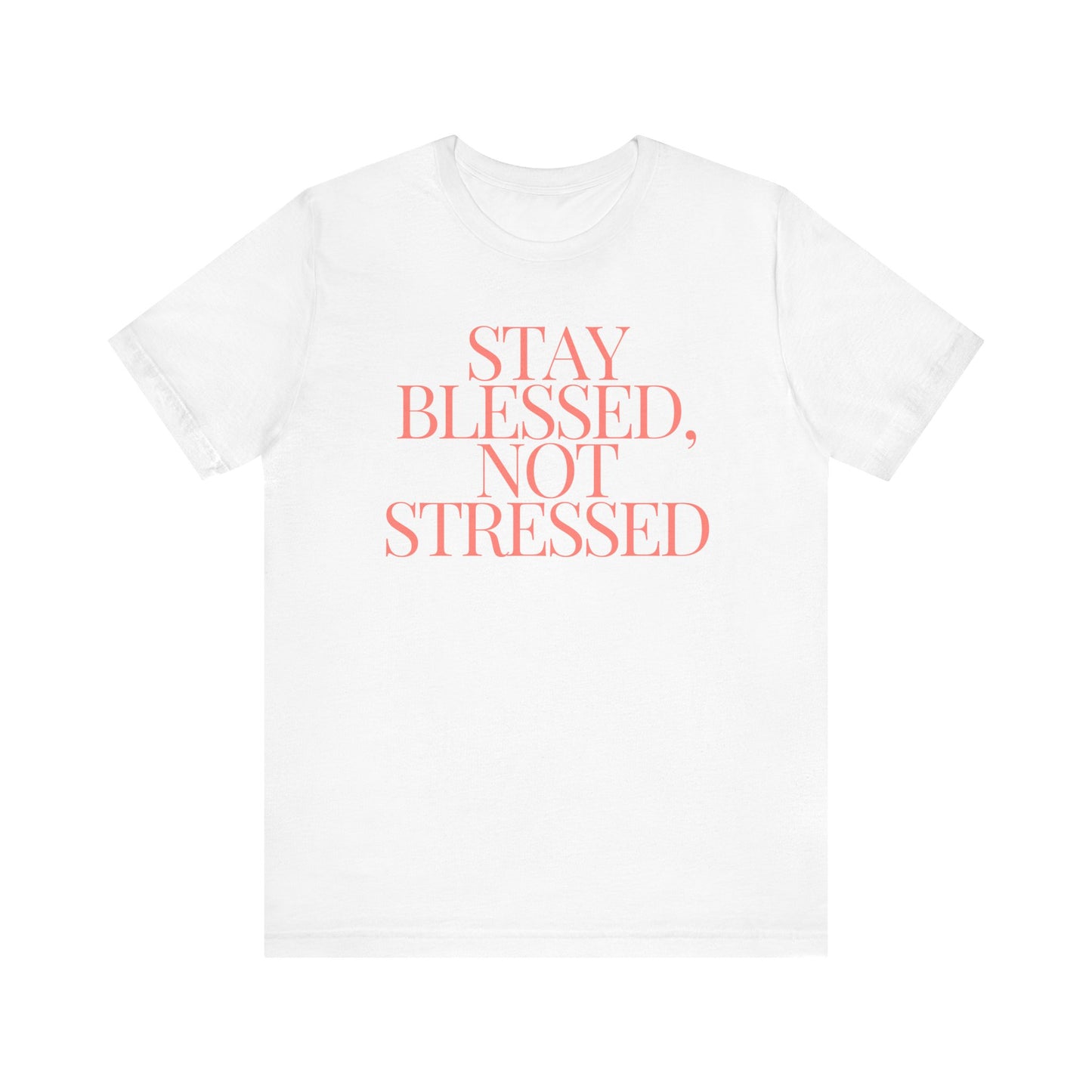 Stay Blessed, Not Stressed Unisex Tee - Embrace Positivity