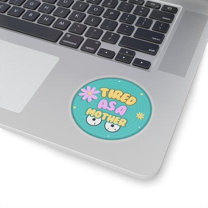 Tired as a Mother Kiss-Cut Stickers - Fun Mother's Day Gift for Moms