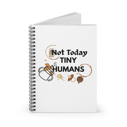 Not Today, Tiny Humans" Notebook - Claim Your Moments of Peace Spiral Notebook - Ruled Line